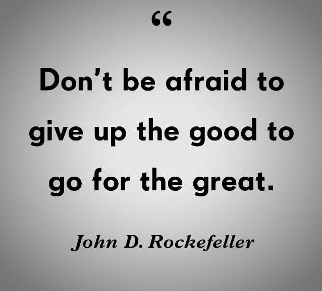 The image features a motivational quote on a gray background: "Don’t be afraid to give up the good to go for the great." It is attributed to John D. Rockefeller.