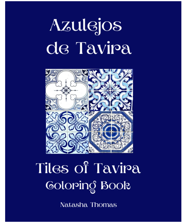 The cover of a coloring book titled "Azulejos de Tavira: Tiles of Tavira Coloring Book" by Natasha Thomas features intricate blue and white tile designs arranged in a square pattern on a dark blue background.